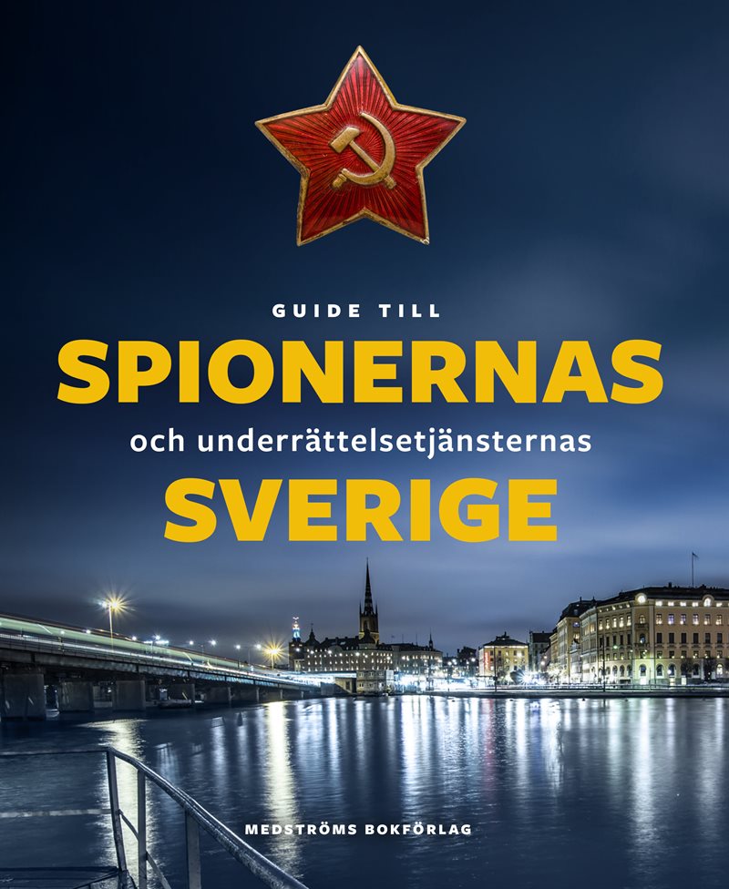 Guide till spionernas och underrättelsetjänsternas Sverige